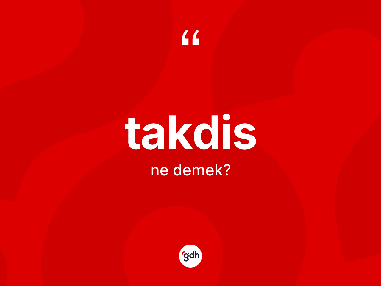 Takdis kelimesinin tanımı nedir? Takdisin TDK'ya göre anlamı nedir?