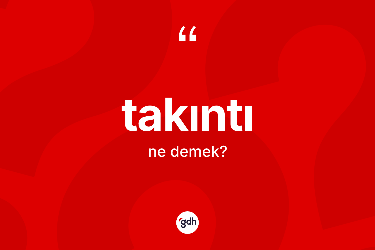 Takıntı kelimesinin sözlükteki tanımı nedir?