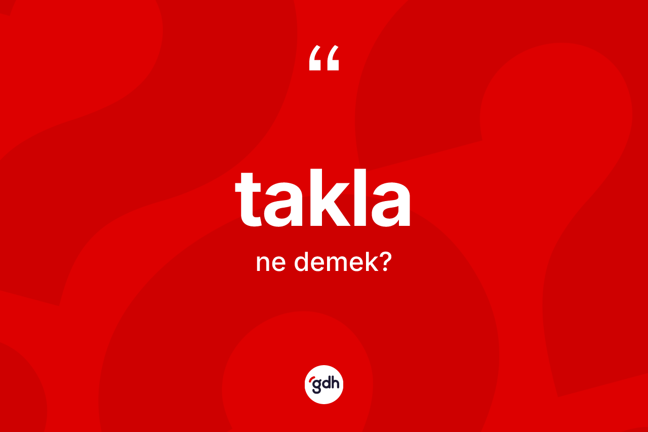 Takla kelimesi ne anlama gelir?