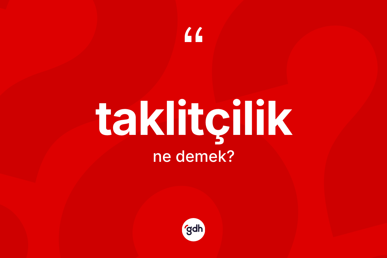 Taklitçilik ne demek?