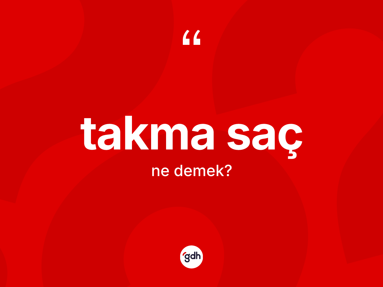 Takma saç kelimesi nedir? Takma saç kelimesinin kaç farklı anlamı var?