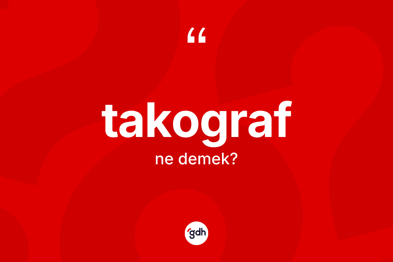 Takograf kelimesinin tanımı nedir?