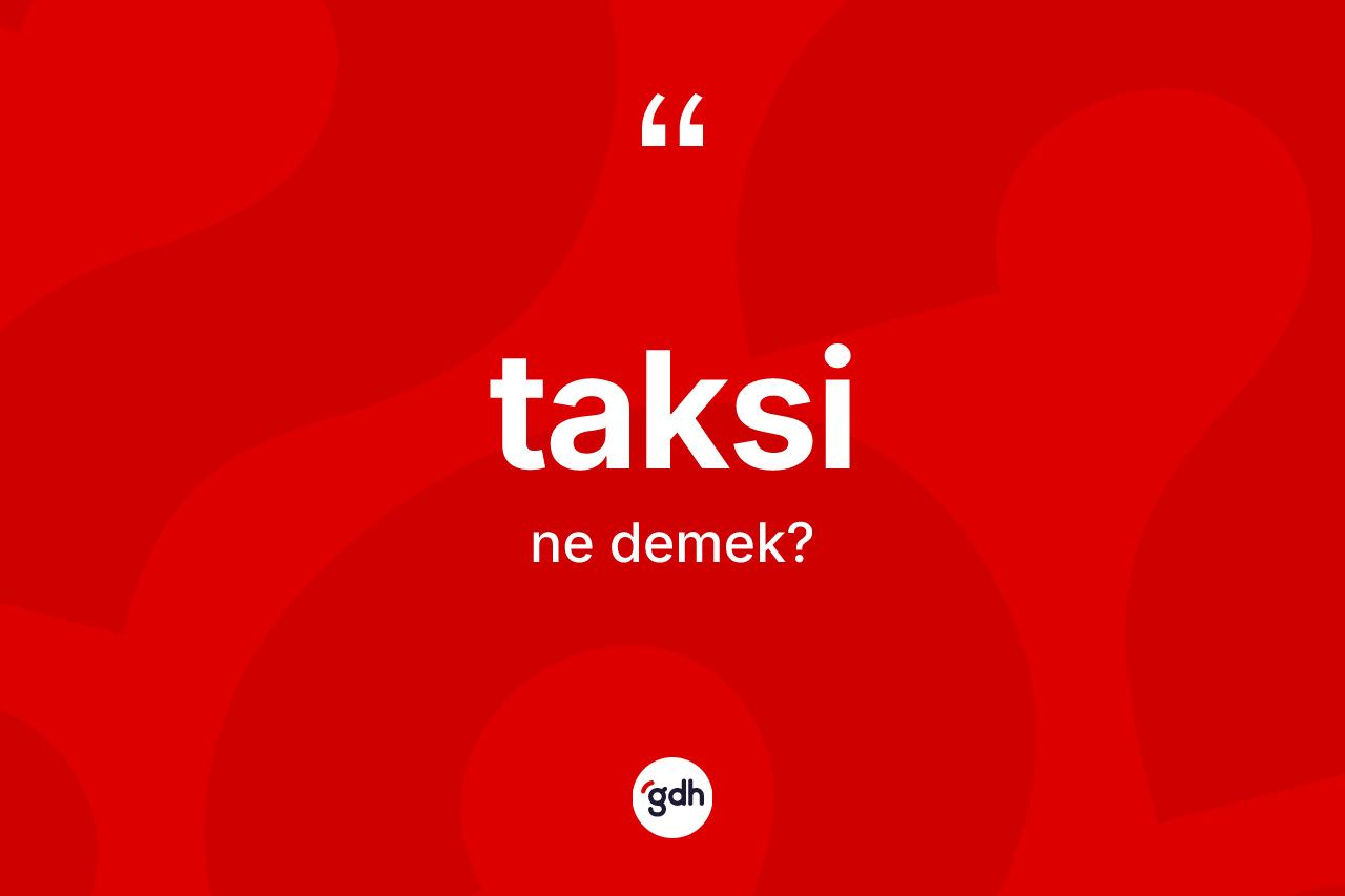 Taksi ne anlama gelir?