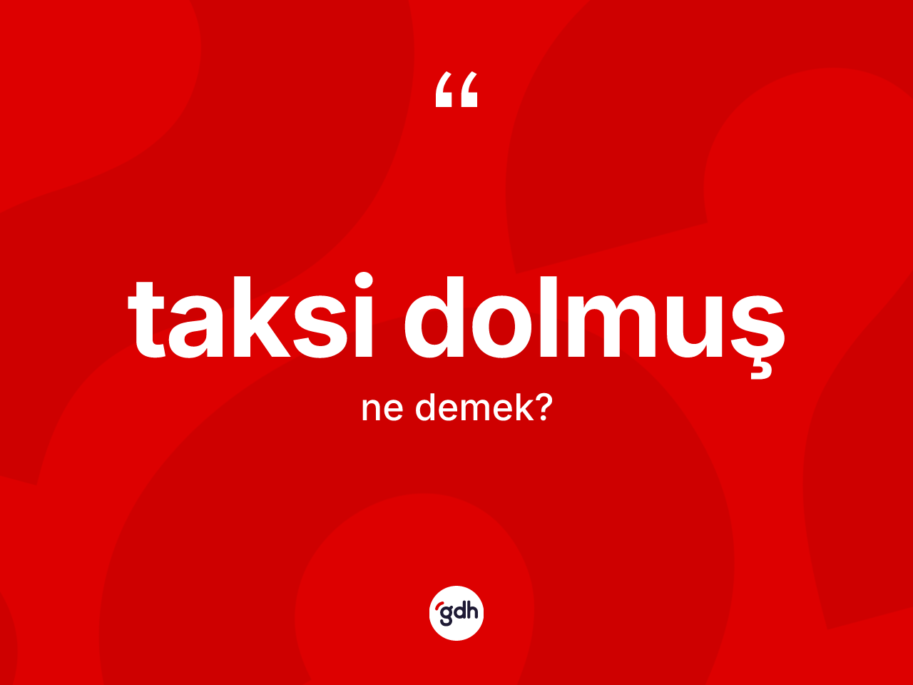 Taksi dolmuş kelimesinin tanımı nedir? Taksi dolmuş kelimesinin TDK'ya göre açıklaması nedir?
