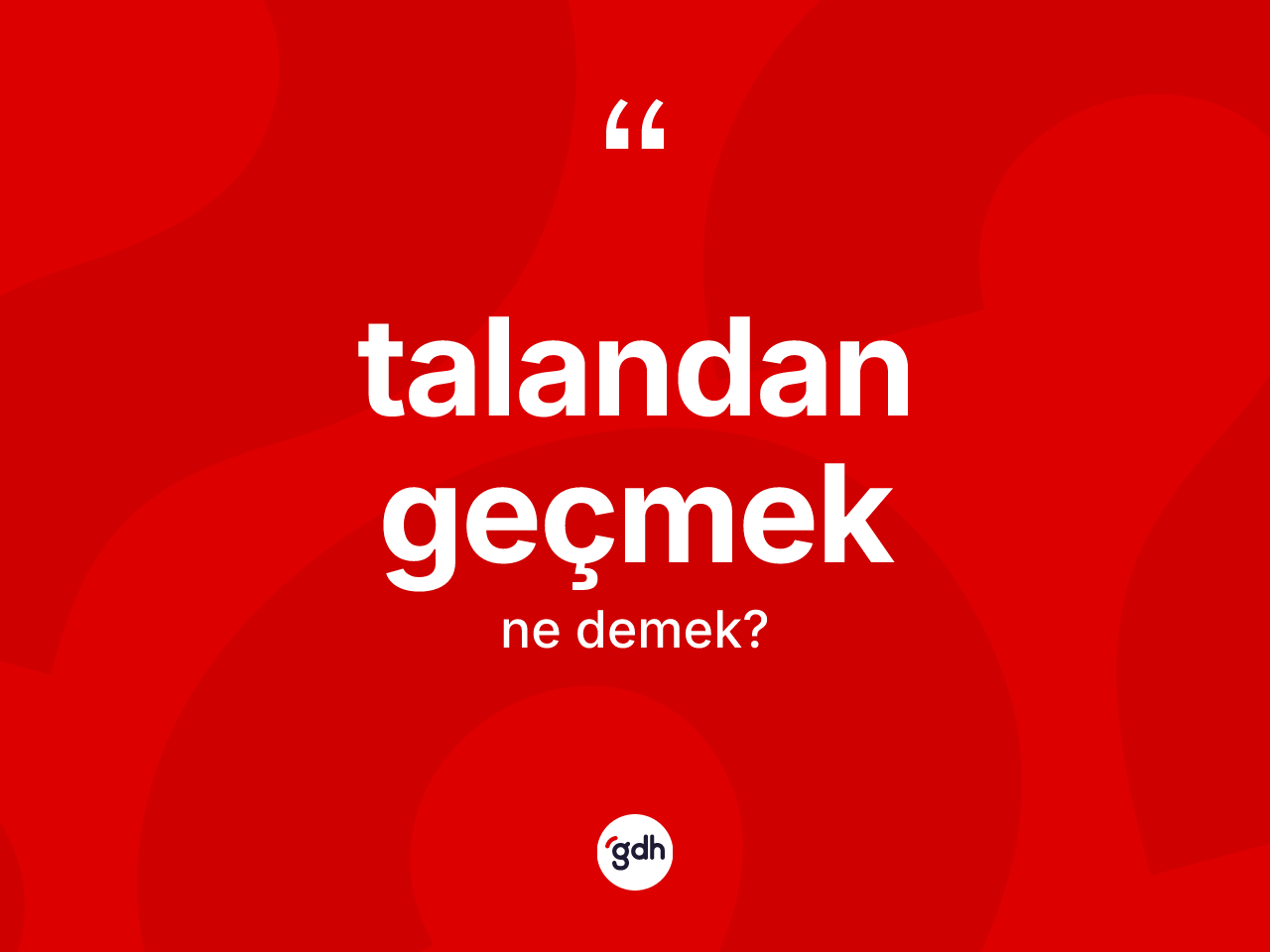 Talandan geçmek sözü ne demek? Talandan geçmek ifadesi nerede kullanılır?