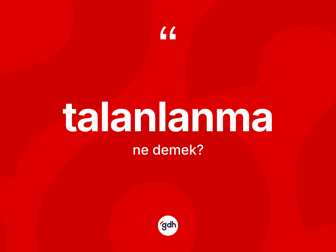 Talanlanma kelimesinin anlamı nedir? Talanlanma kelimesinin kaç farklı anlamı var?