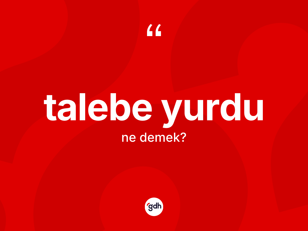 Talebe yurdu kelimesinin anlamı nedir? Talebe yurdu kelimesinin kaç farklı anlamı var?
