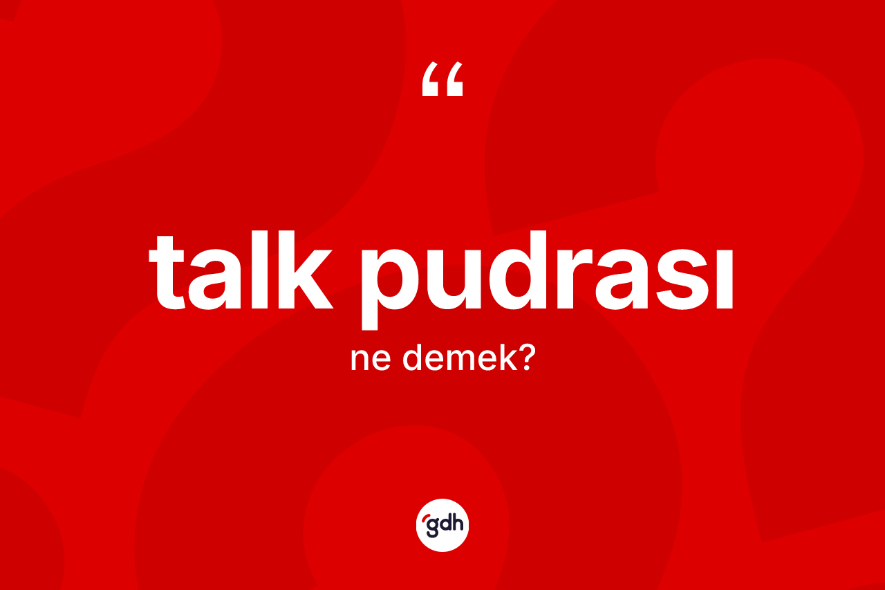 Talk pudrası kelimesinin sözlükteki tanımı nedir?