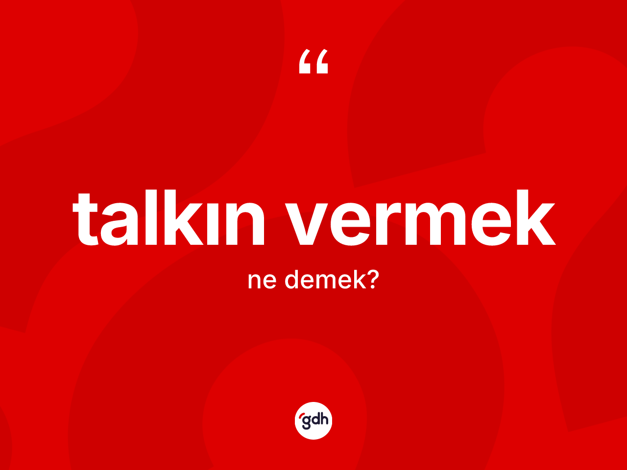 Talkın vermek ifadesi ne anlama gelir? Talkın vermek sözü hangi durumlarda kullanılır?