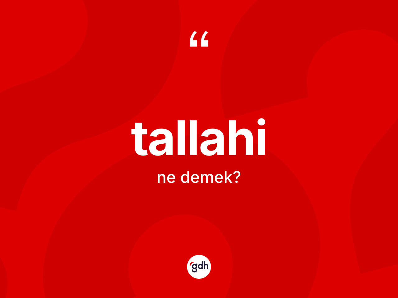 Tallahi kelimesinin sözlükteki tanımı nedir? Tallahi kelimesinin özellikleri nelerdir?