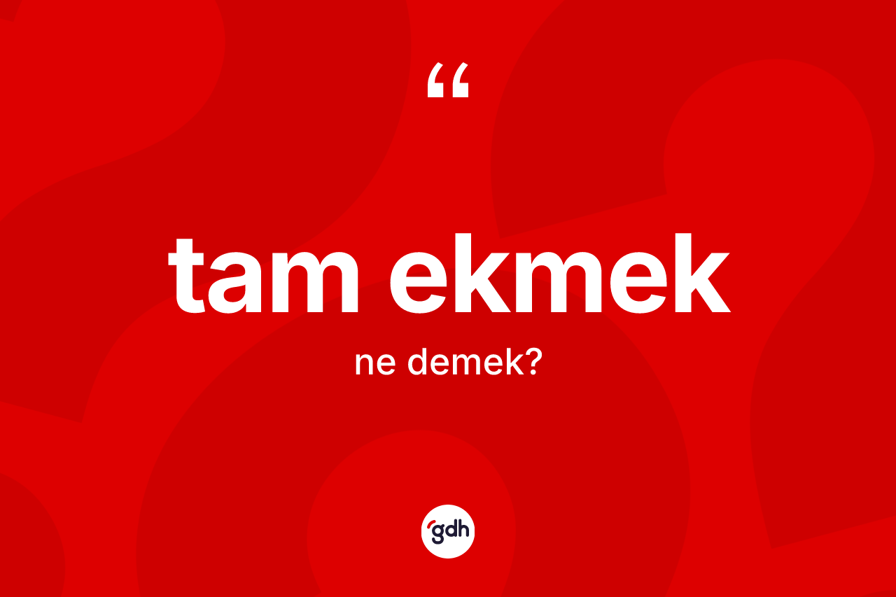Tam ekmek kelimesi ne demek? Tam ekmeğin TDK'ya göre anlamı nedir?