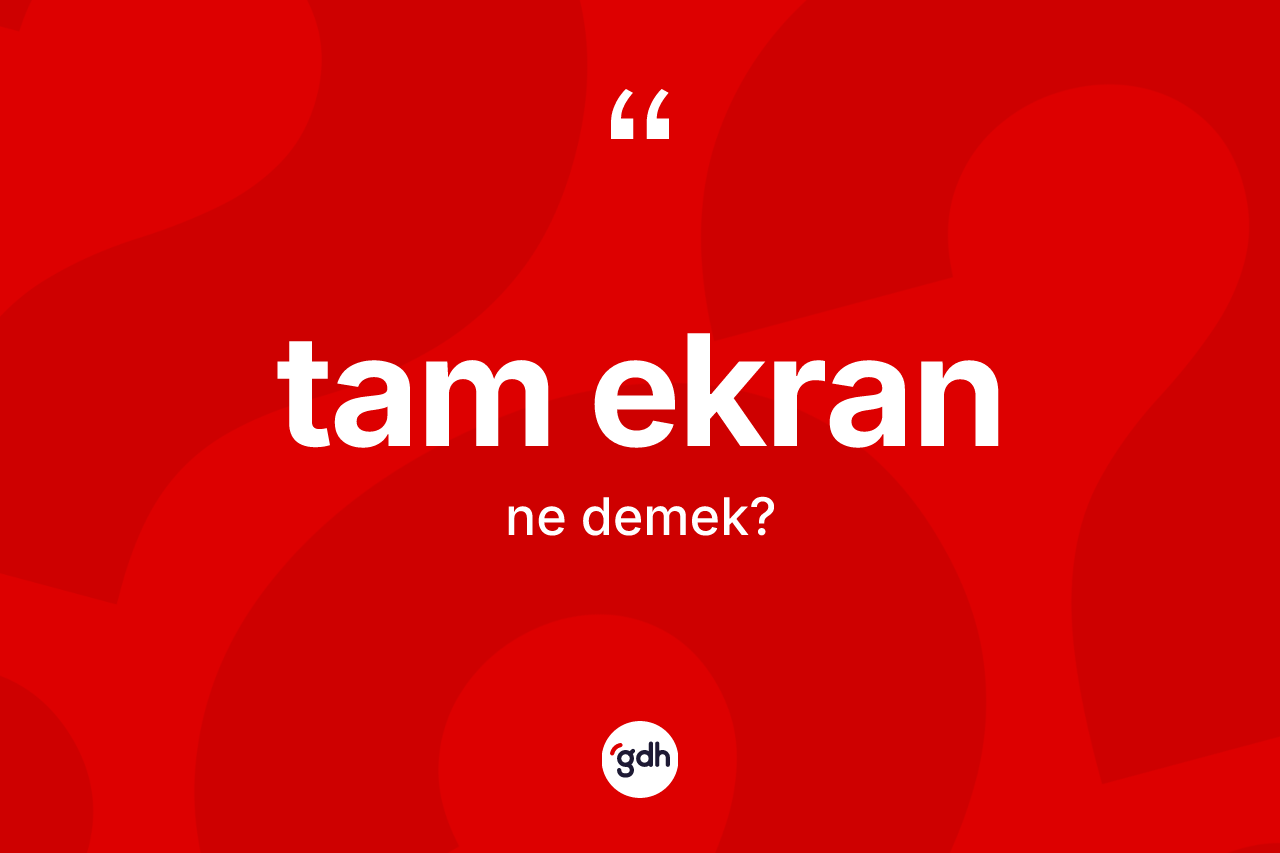Tam ekran kelimesinin tanımı nedir?