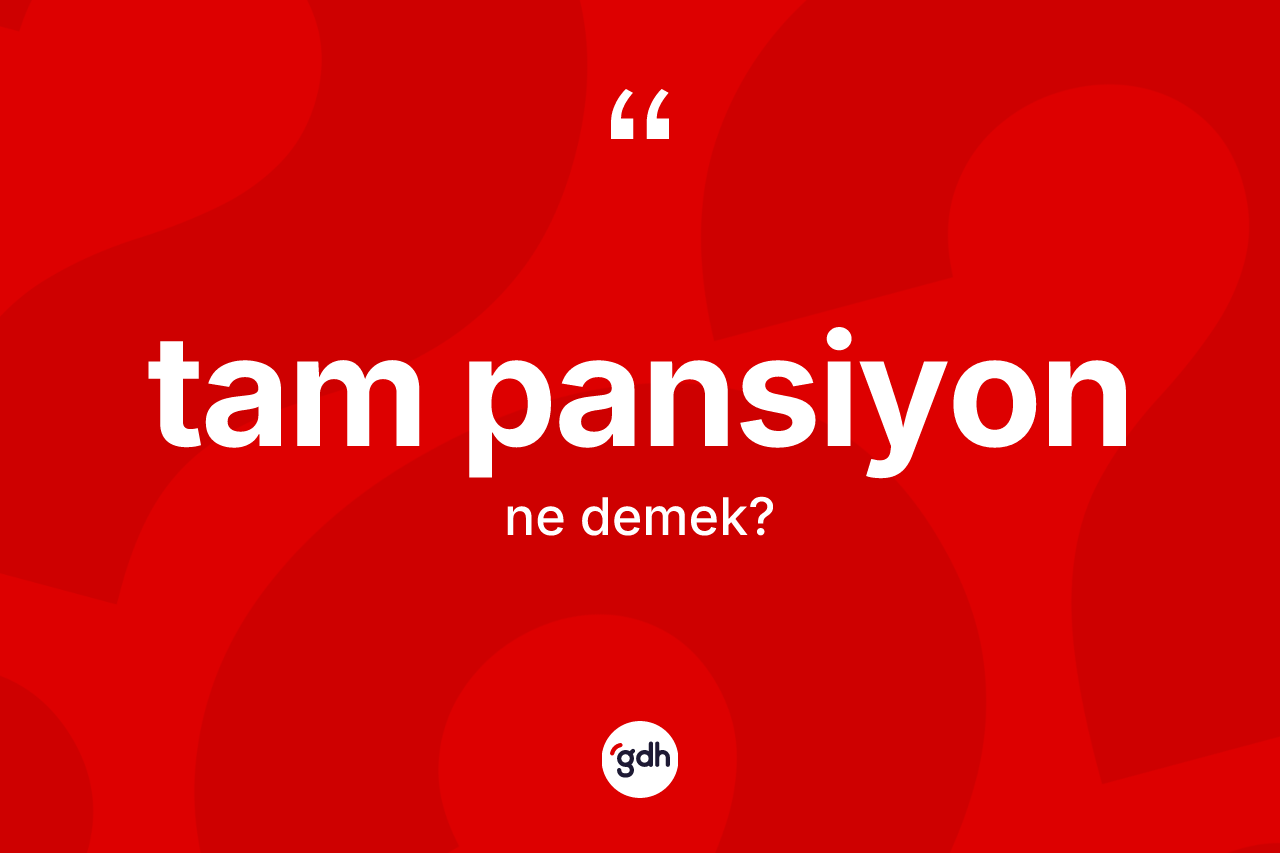 Tam pansiyon kelimesinin anlamı nedir?