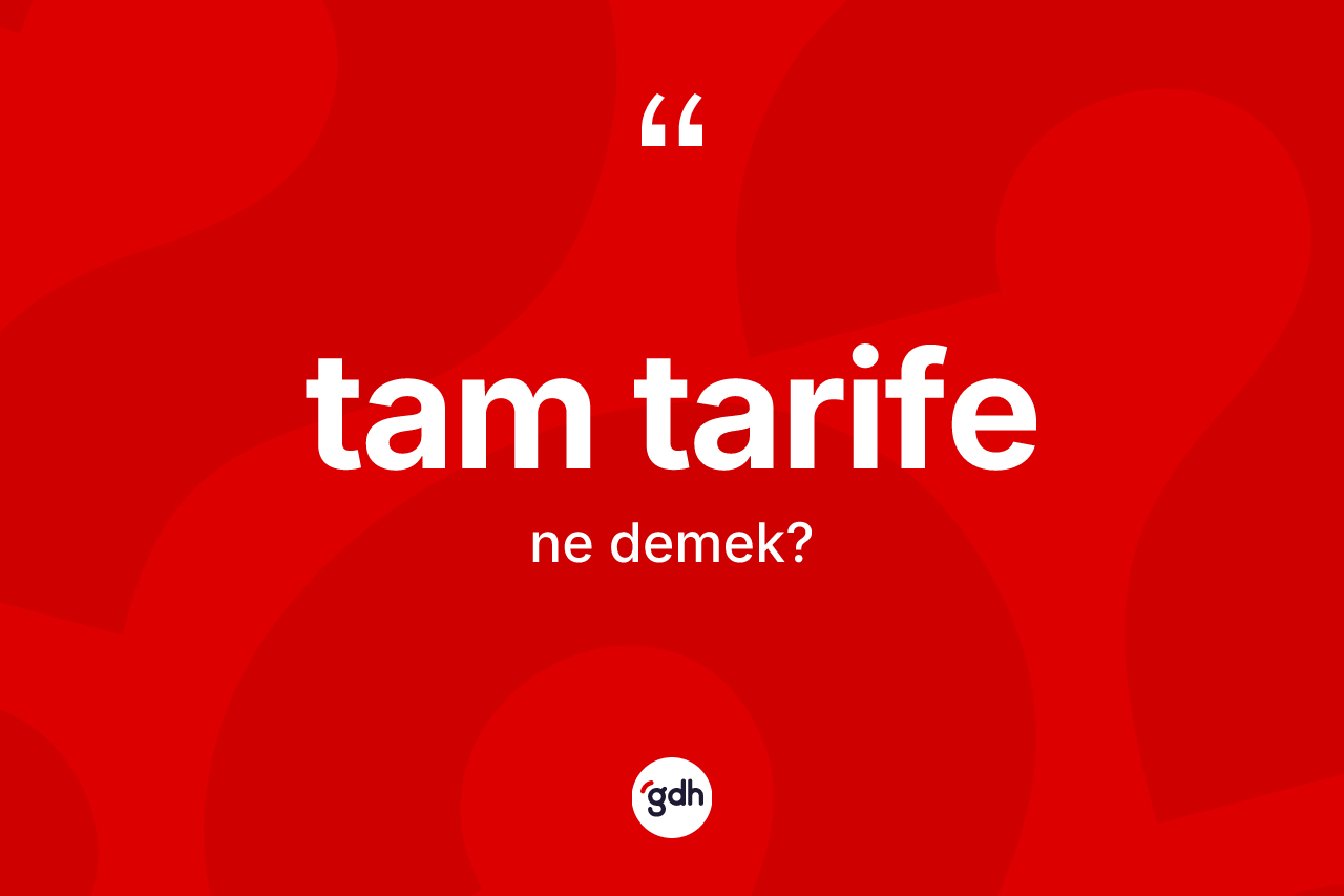 Tam tarife kelimesinin sözlükteki tanımı nedir?