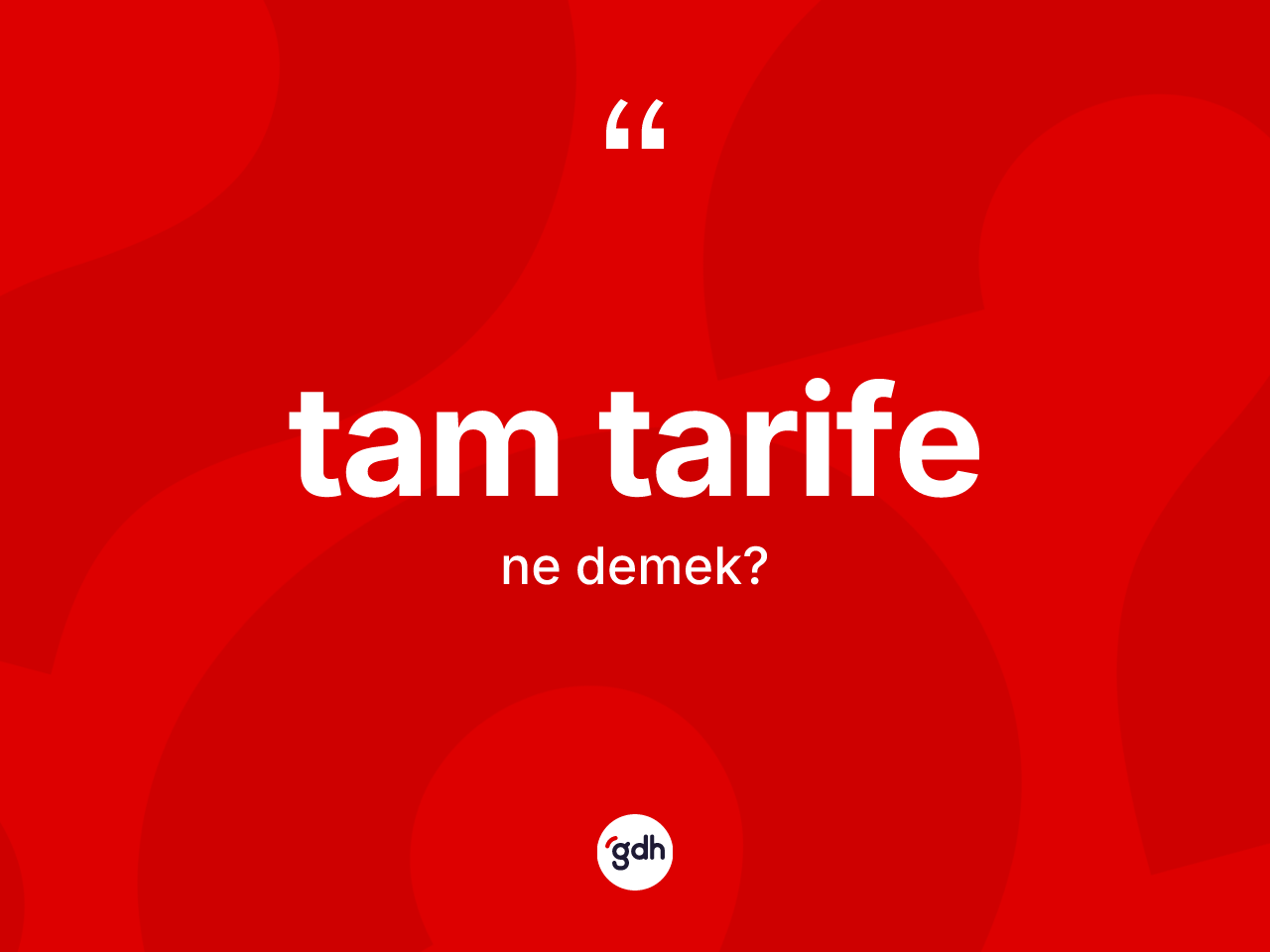 Tam tarife kelimesinin sözlükteki tanımı nedir? Tam tarifenin TDK'ya göre anlamı nedir?