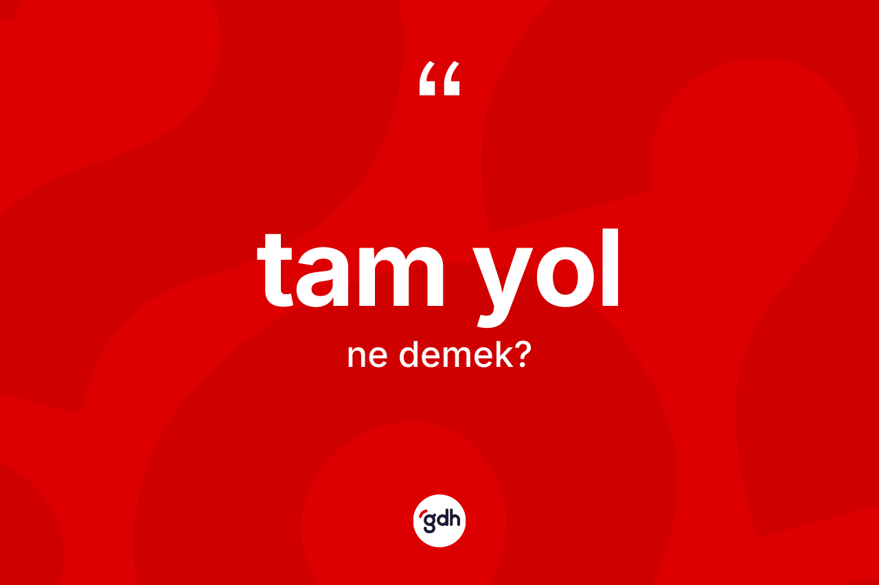 Tam yol kelimesi ne anlama gelir? Tam yolun kısaca tanımı nedir?