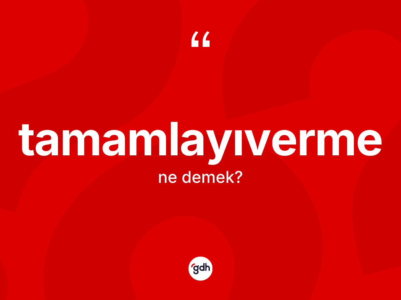 Tamamlayıverme kelimesi nedir? Tamamlayıverme kelimesinin özellikleri nelerdir?