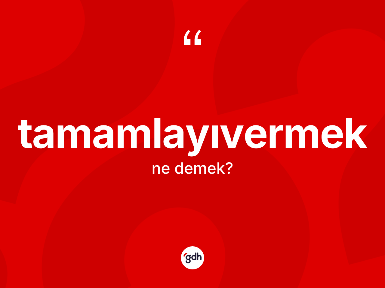 Tamamlayıvermek kelimesinin tanımı nedir? Tamamlayıvermeğin halk arasındaki kullanımı nasıldır?