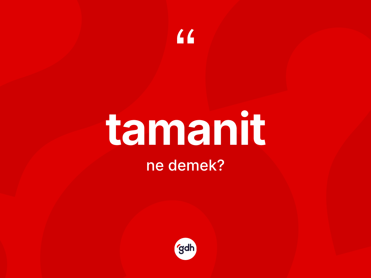 Tamanit nedir? Tamanitin sözlükteki anlamı nedir?