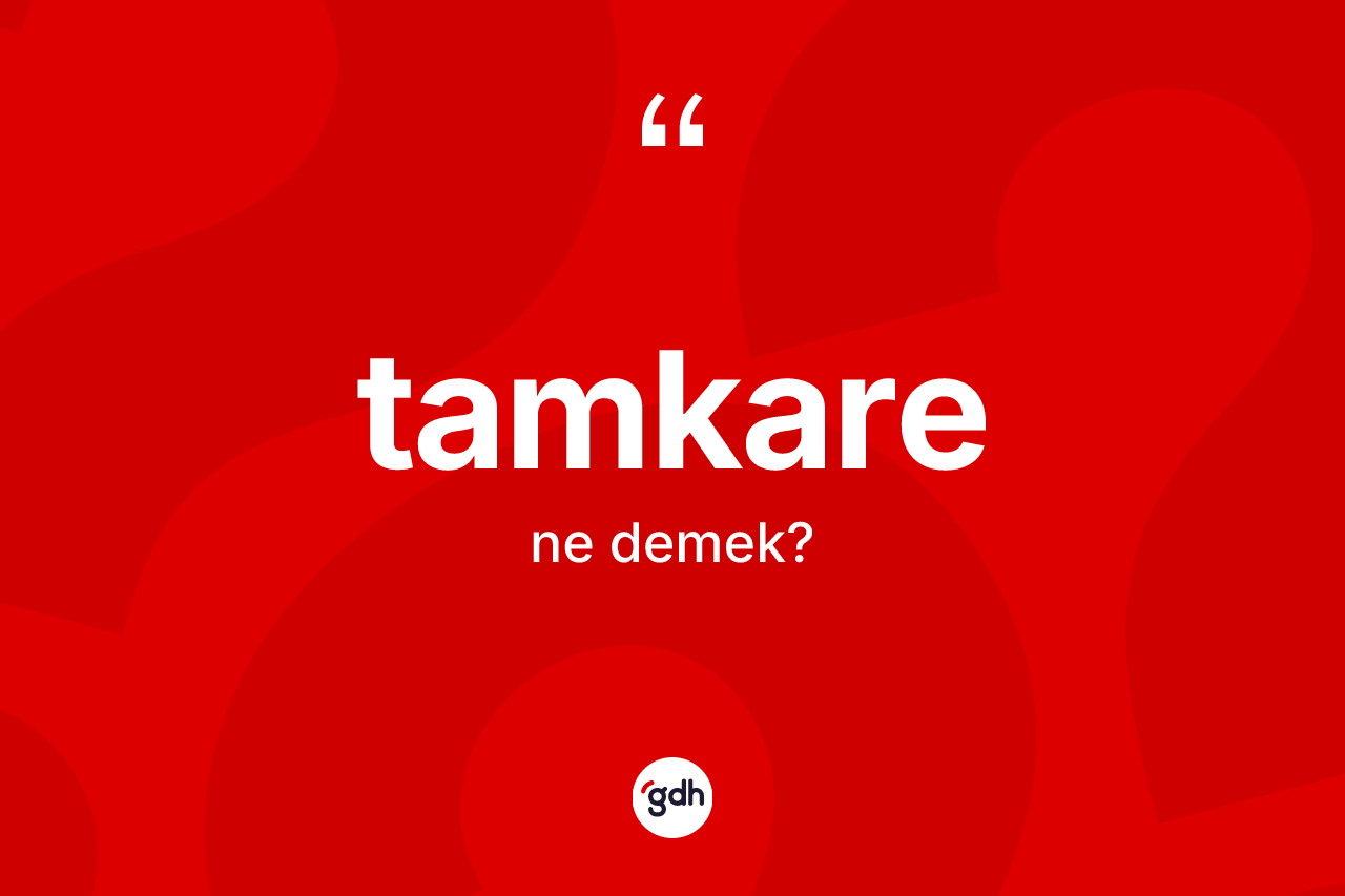 Tamkare kelimesinin tanımı nedir?
