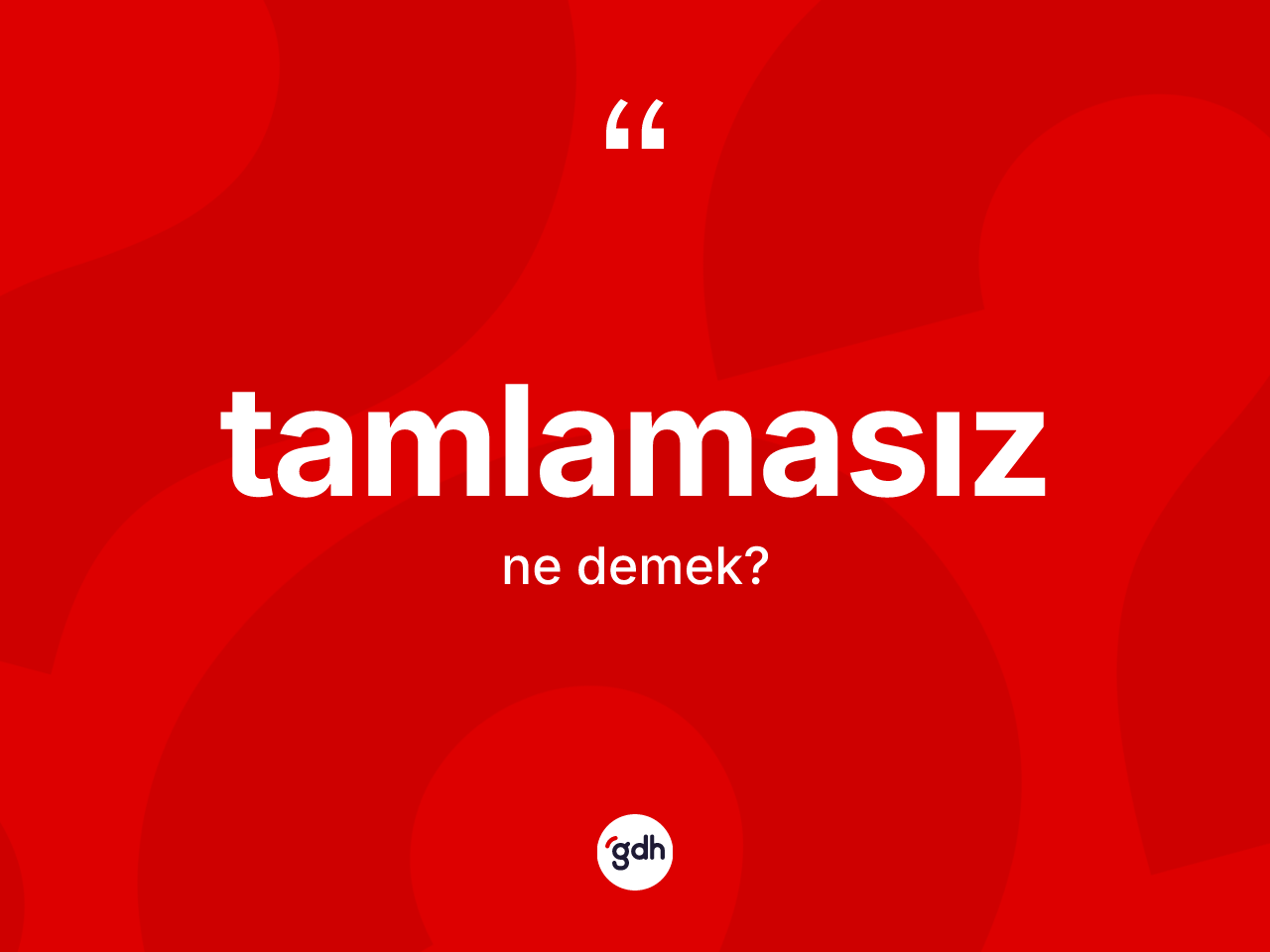 Tamlamasız ne anlama gelir? Tamlamasızın kısaca tanımı nedir?