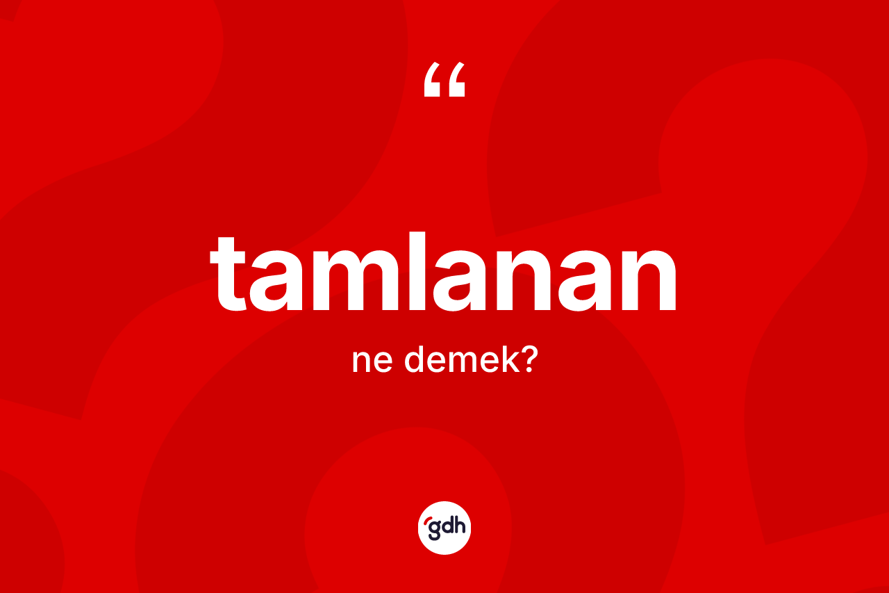 Tamlanan ne anlama gelir?