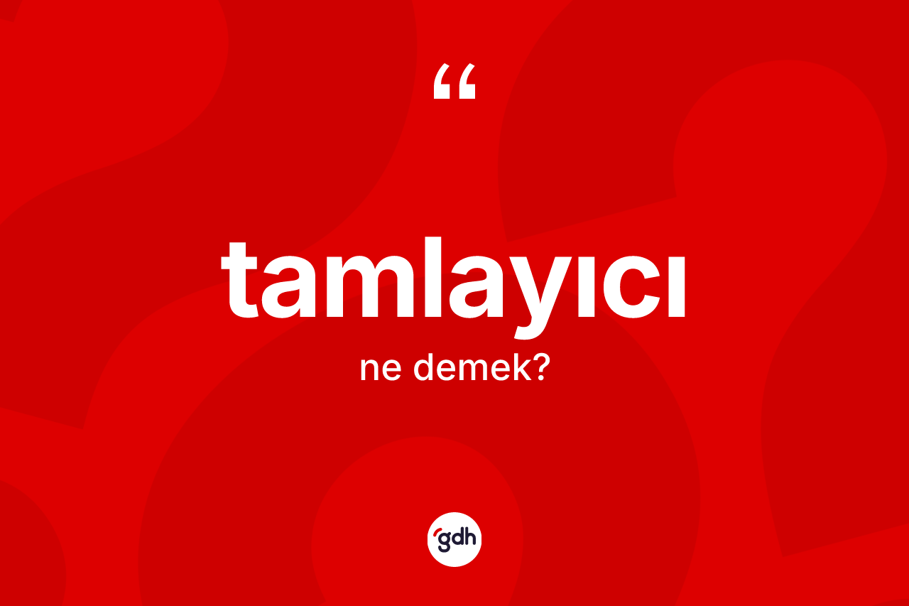 Tamlayıcı kelimesi ne demek?