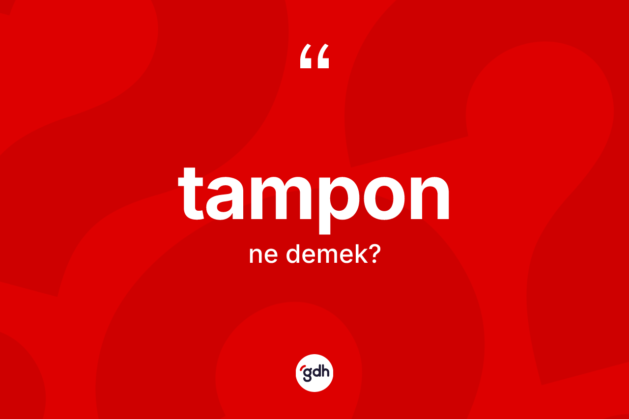 Tampon ne anlama gelir?