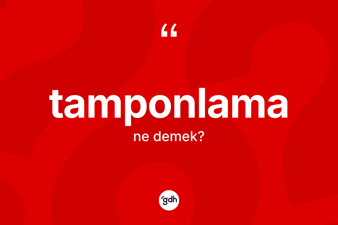 Tamponlama kelimesinin anlamı nedir? Tamponlamanın TDK'ya göre anlamı nedir?