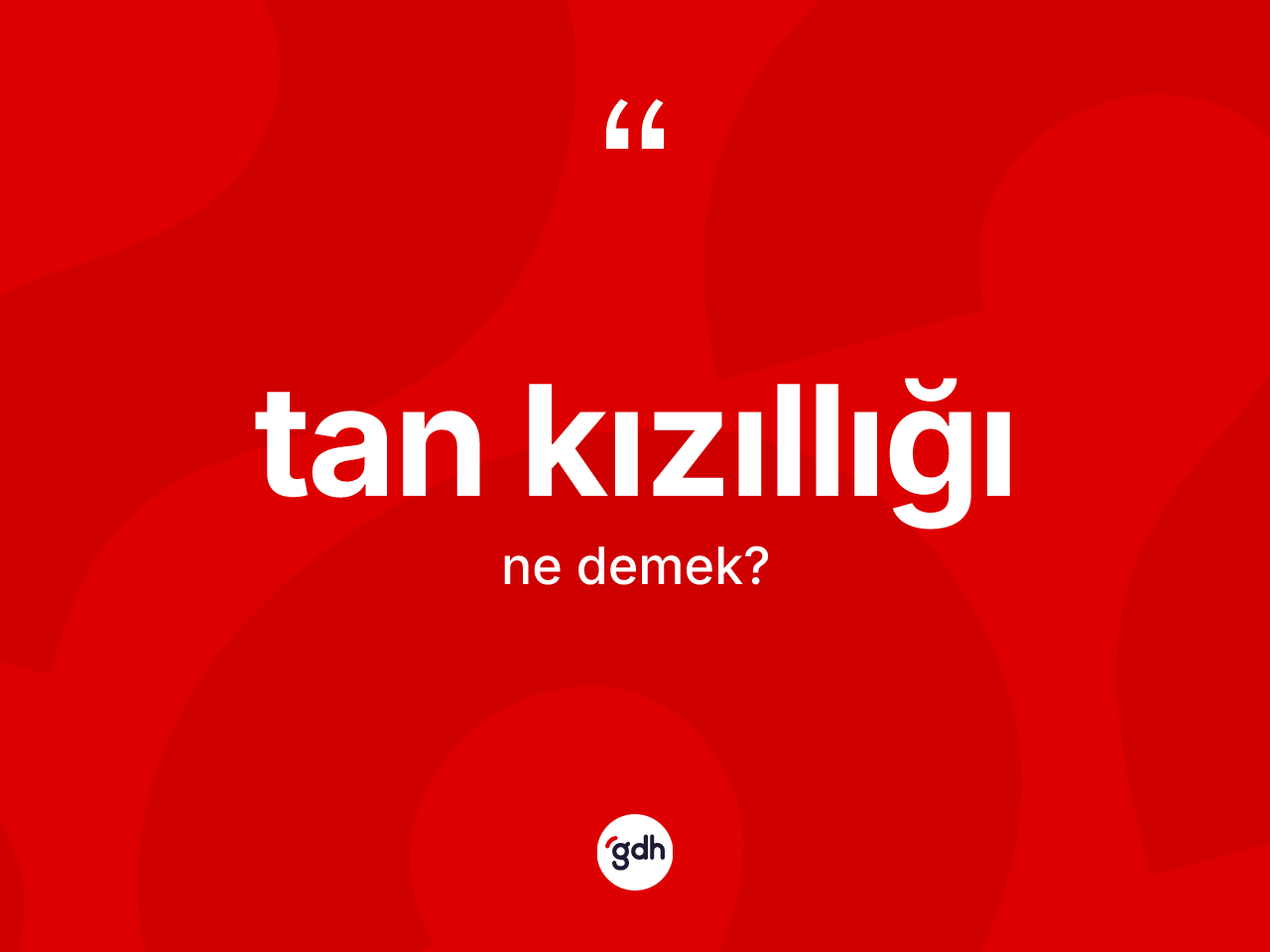 Tan kızıllığı kelimesinin tanımı nedir? Tan kızıllığı kelimesinin kaç farklı anlamı var?
