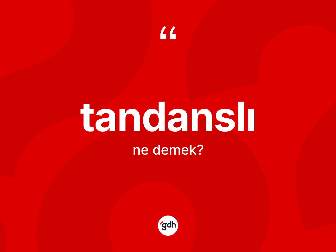 Tandanslı kelimesinin anlamı nedir? Tandanslının TDK'ya göre anlamı nedir?