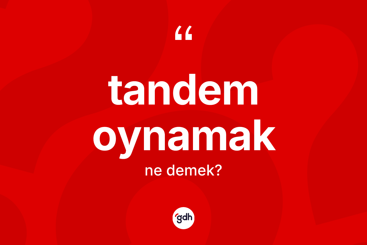 Tandem oynamak ne demektir?