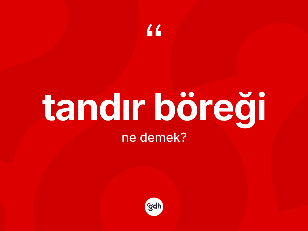Tandır böreği kelimesinin tanımı nedir? Tandır böreği kelimesinin kaç farklı anlamı var?
