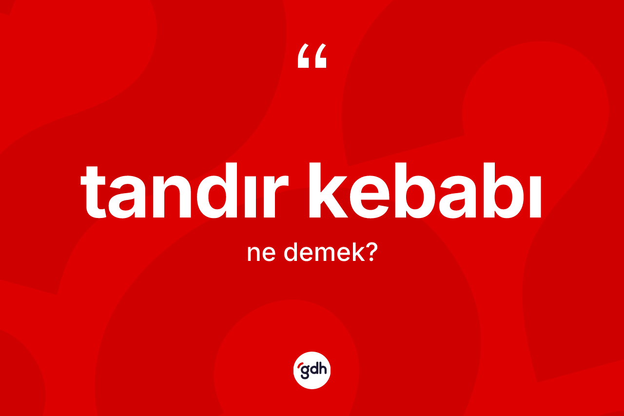 Tandır kebabı kelimesi nedir?