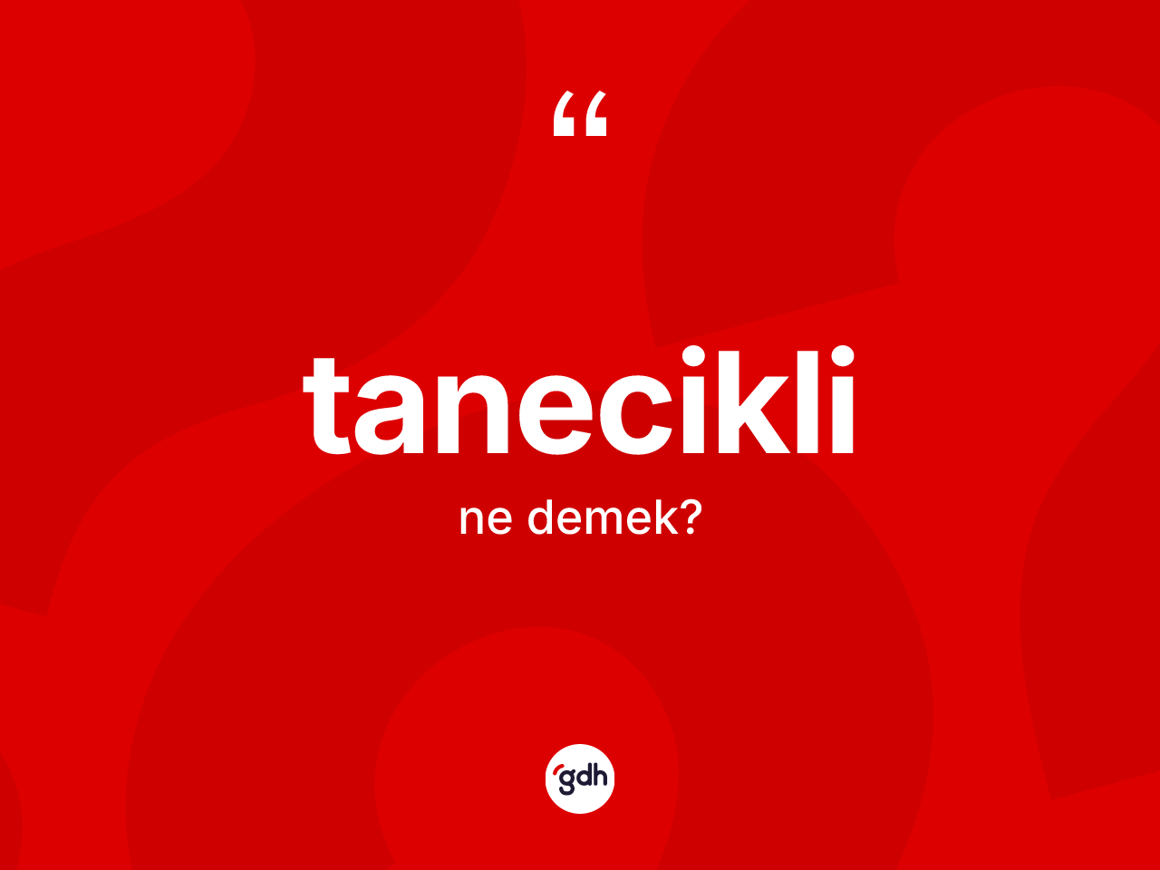 Tanecikli kelimesinin anlamı nedir? Taneciklinin TDK'ya göre anlamı nedir?