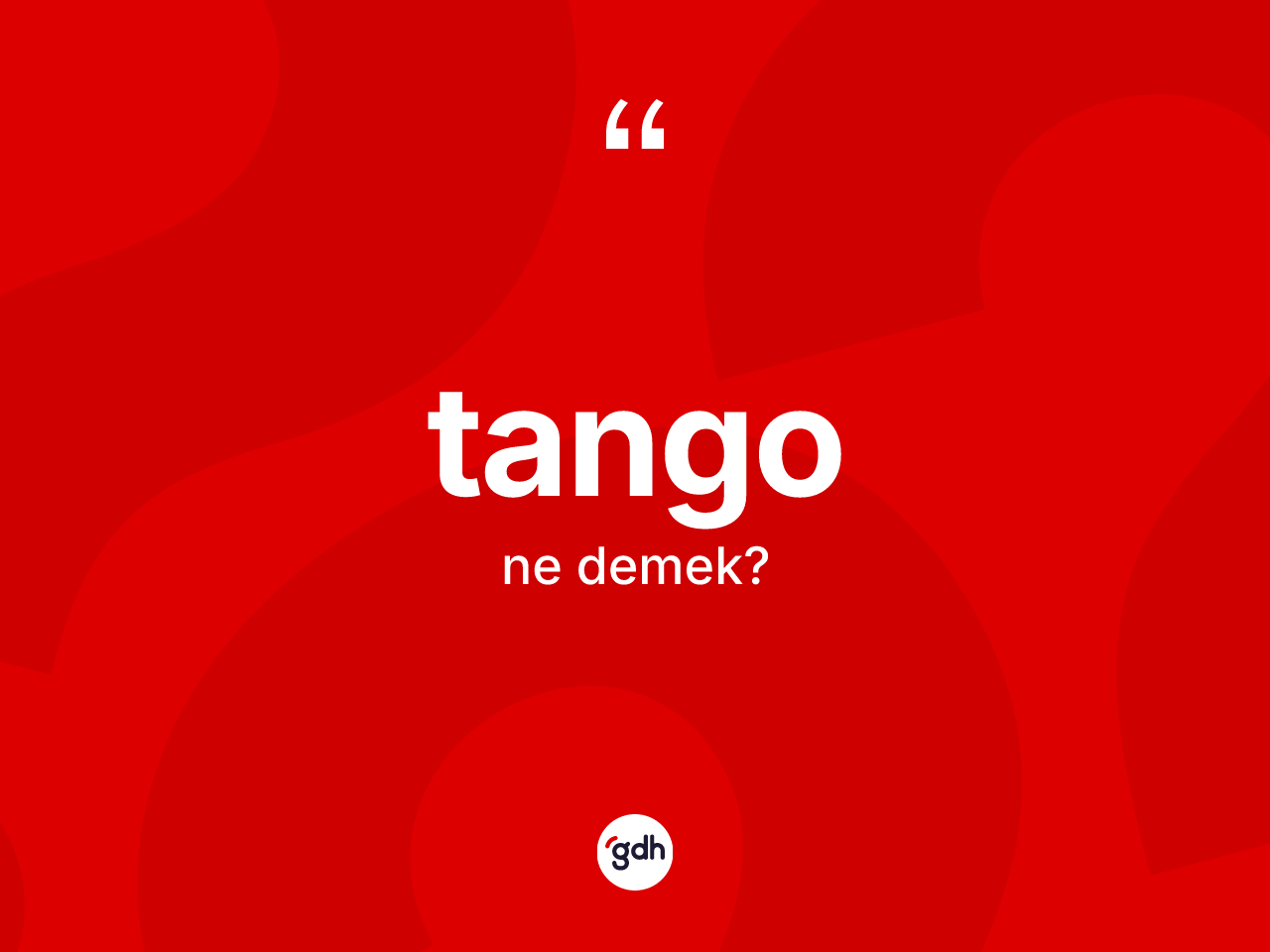 Tango kelimesinin sözlükteki tanımı nedir? Tango kelimesinin TDK anlamı nedir?