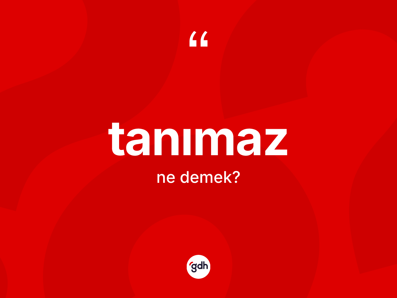 Tanımaz kelimesi ne anlama gelir? Tanımaz kelimesinin kaç farklı anlamı var?