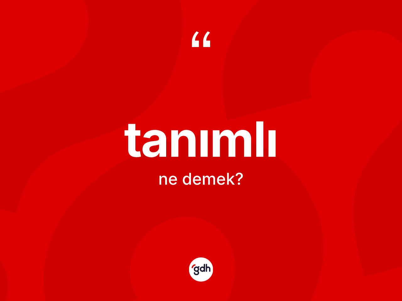 Tanımlı kelimesinin tanımı nedir? Tanımlı kelimesinin TDK anlamı nedir?