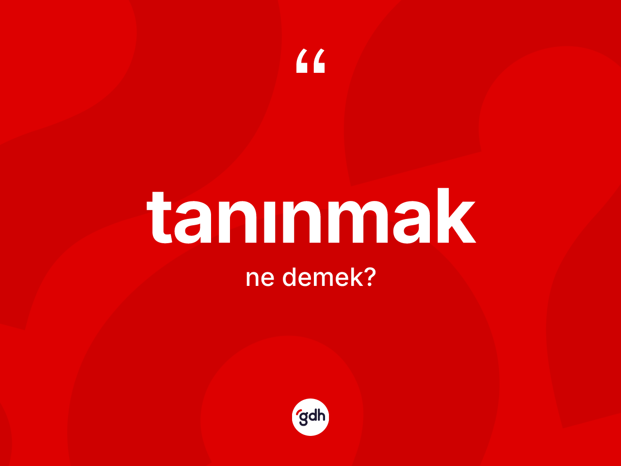 Tanınmak nedir? Tanınmağın kısaca tanımı nedir?