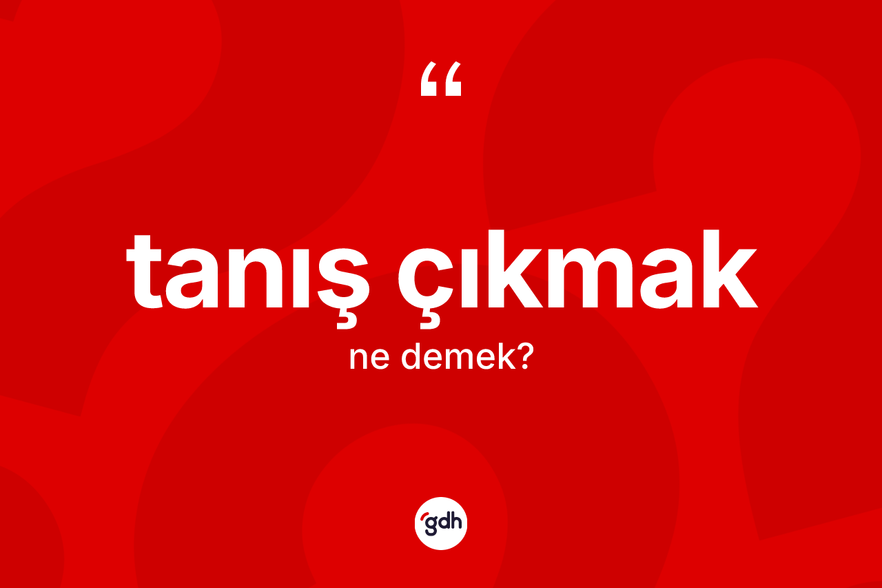 Tanış çıkmak nedir?