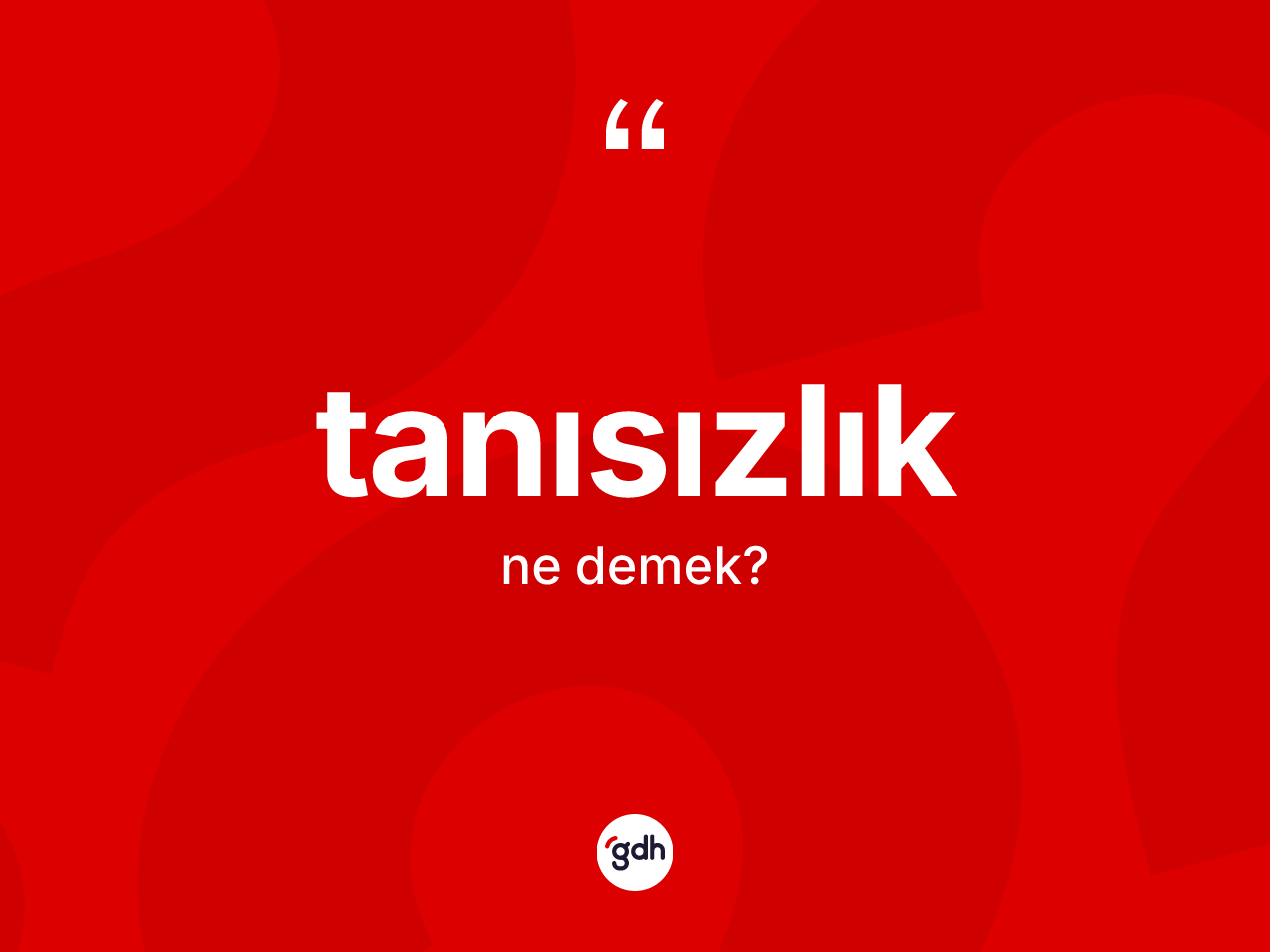 Tanısızlık kelimesinin tanımı nedir? Tanısızlığın sözlükteki anlamı nedir?