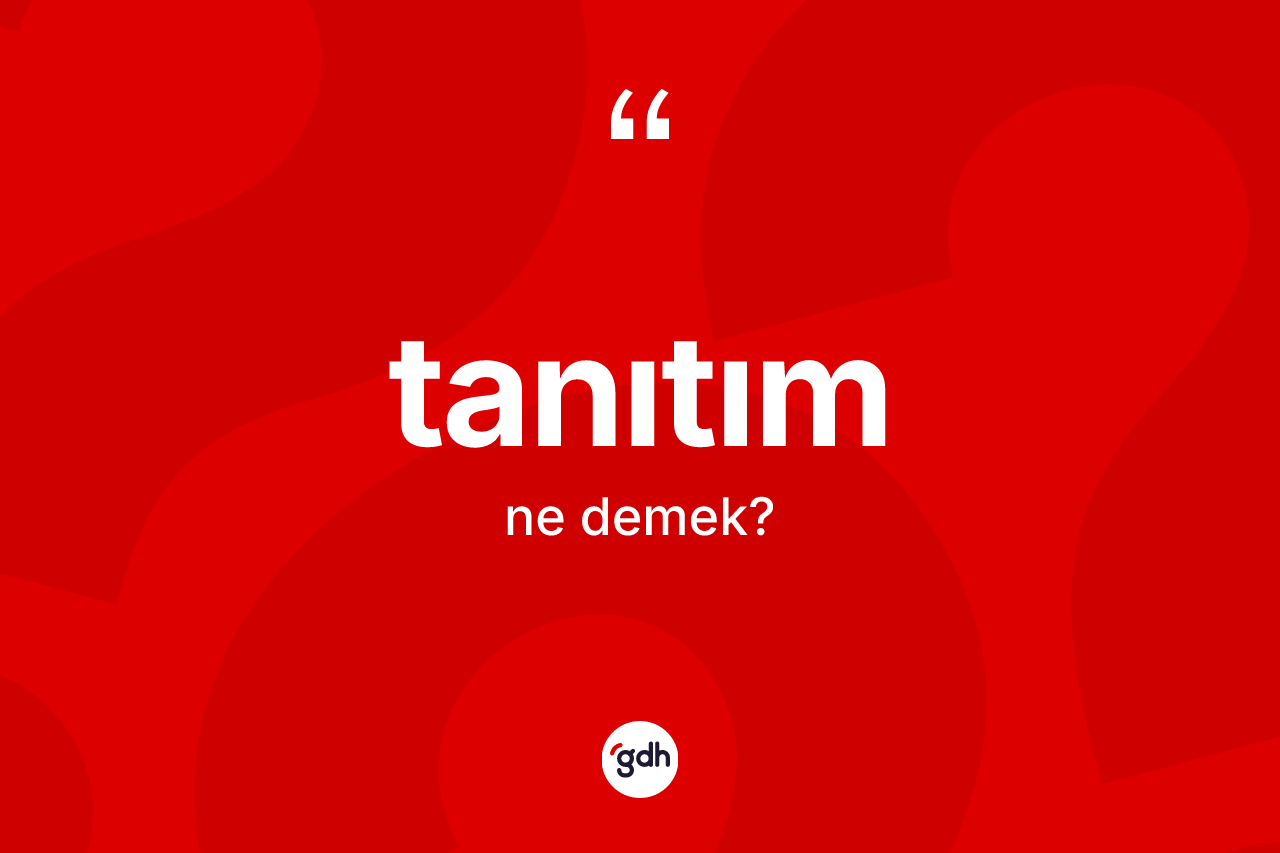Tanıtım kelimesinin sözlükteki tanımı nedir? Tanıtımın TDK'ya göre anlamı nedir?