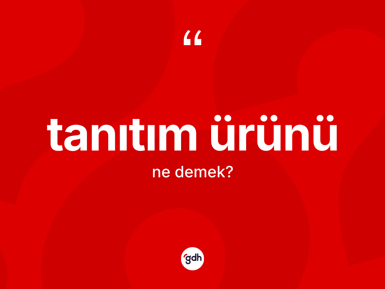 Tanıtım ürünü nedir? Tanıtım ürününün TDK'ya göre anlamı nedir?