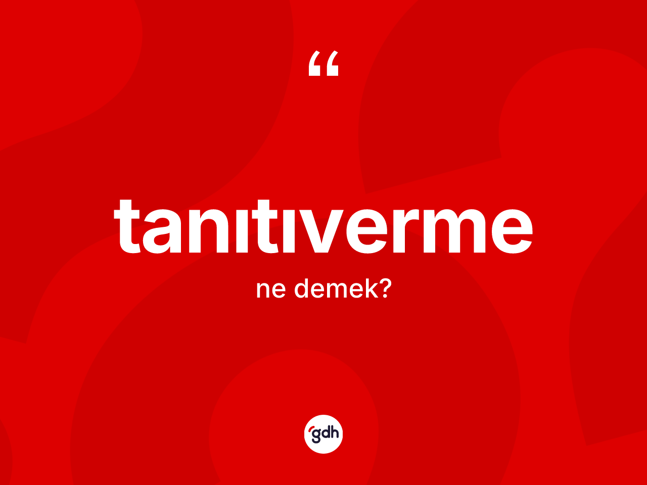Tanıtıverme ne anlama gelir? Tanıtıverme kelimesinin TDK anlamı nedir?
