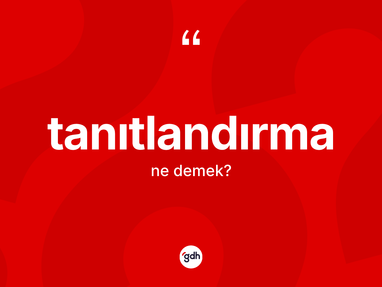 Tanıtlandırma kelimesinin anlamı nedir? Tanıtlandırmanın TDK'ya göre anlamı nedir?
