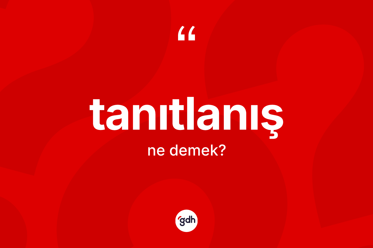 Tanıtlanış kelimesinin sözlükteki tanımı nedir?