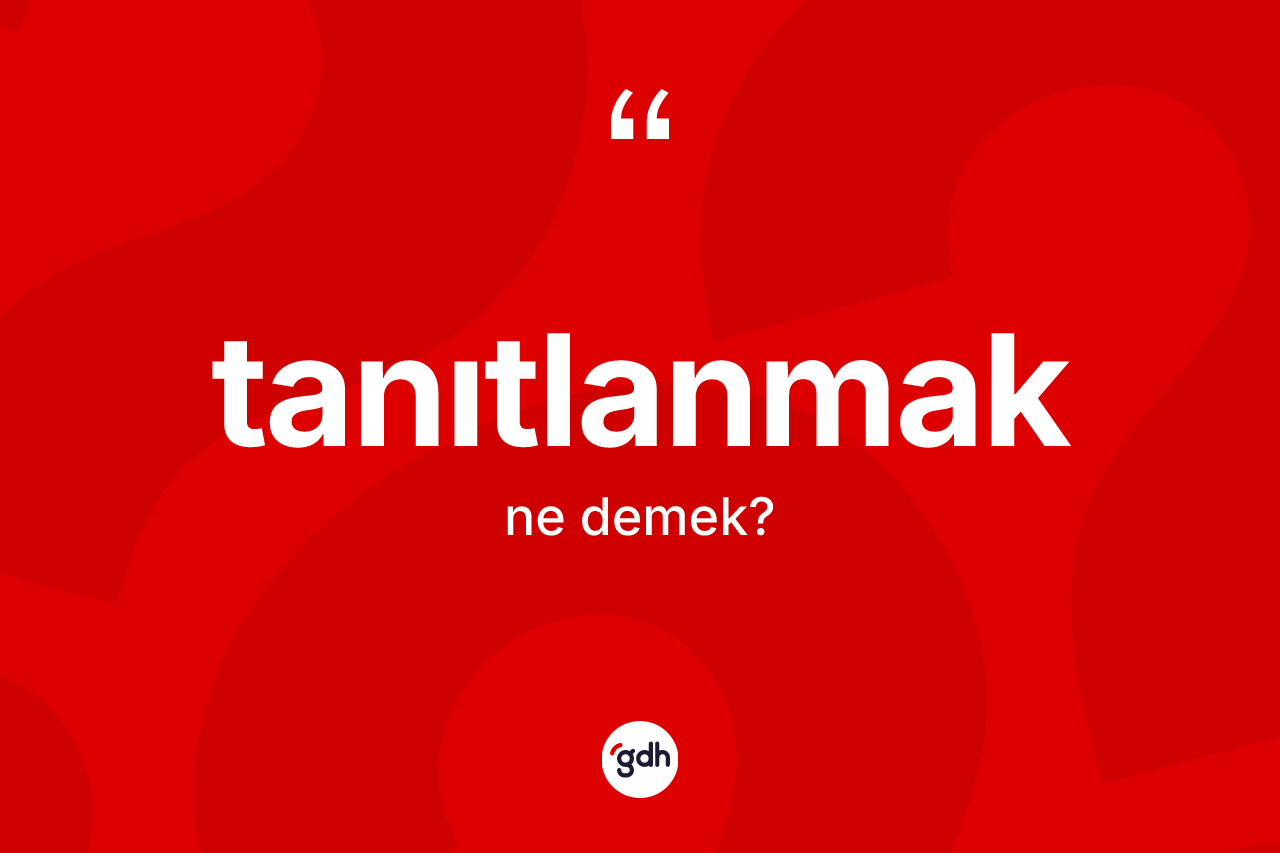 Tanıtlanmak ne demek?