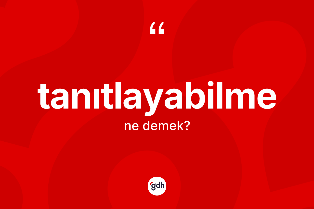 Tanıtlayabilme kelimesi ne demek?
