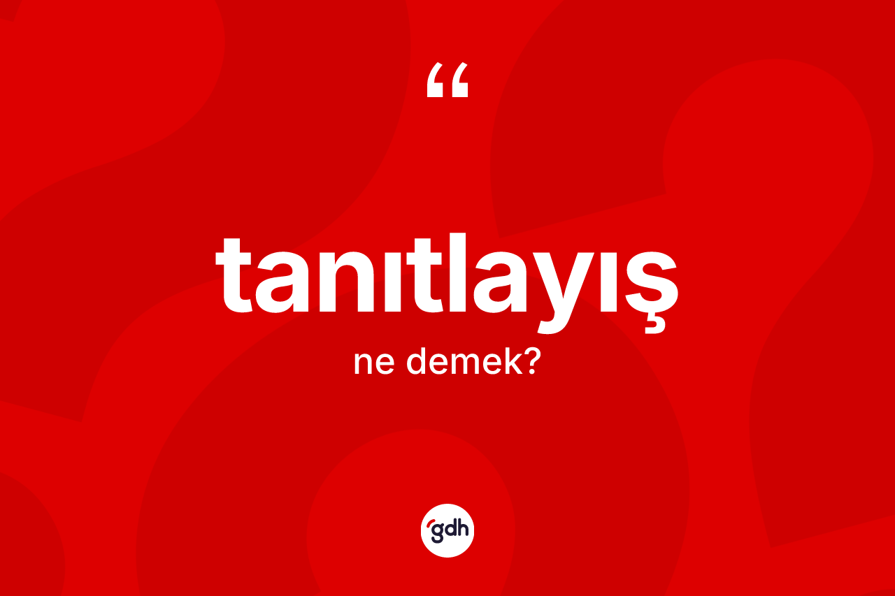 Tanıtlayış kelimesinin tanımı nedir?