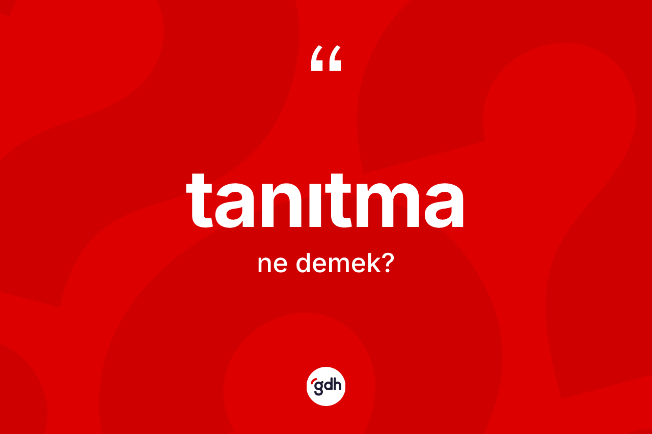 Tanıtma ne demek?